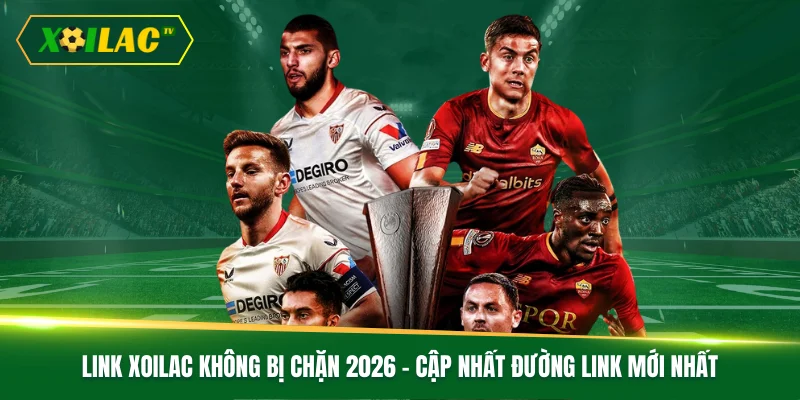 Link Xoilac Không Bị Chặn 2026 - Cập Nhất Đường Link Mới Nhất 1 Link Xoilac Không Bị Chặn 2026 - Cập Nhất Đường Link Mới Nhất