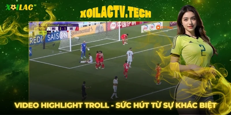 Video highlight Xoilac troll bóng đá viral - Sức hút từ sự khác biệt