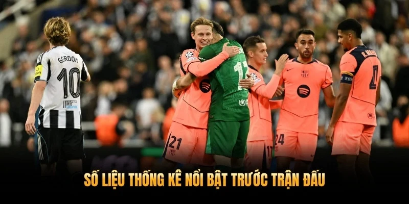 Soi Kèo Barcelona Vs Newcastle 11/3 – Phân Tích Chuyên Sâu Vòng 1/8 4 Số liệu thống kê nổi bật trước trận đấu