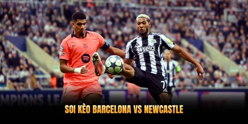 Soi Kèo Barcelona Vs Newcastle 11/3 – Phân Tích Chuyên Sâu Vòng 1/8